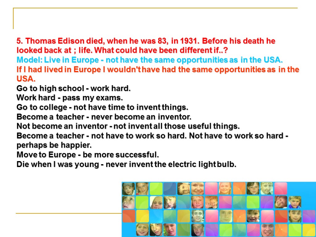 5. Thomas Edison died, when he was 83, in 1931. Before his death he